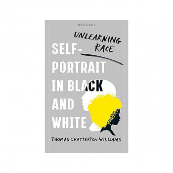 Self-Portrait in Black and White : Unlearning Race 