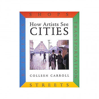 How Artists See Cities: Streets Buildings Shops Transportation 