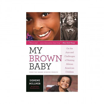 My Brown Baby : On the Joys and Challenges of Raising African American Children 