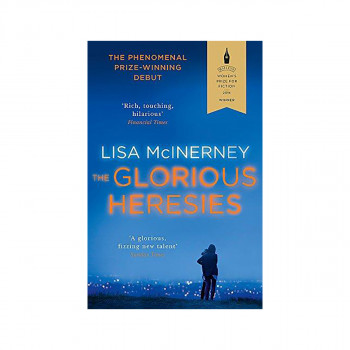The Glorious Heresies : Winner of the Baileys' Women's Prize for Fiction 2016 