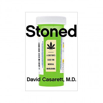 Stoned : A Doctor's Case for Medical Marijuana 