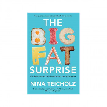 The Big Fat Surprise : why butter, meat, and cheese belong in a healthy diet 