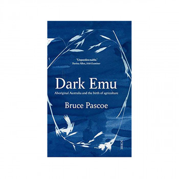 Dark Emu : Aboriginal Australia and the birth of agriculture 