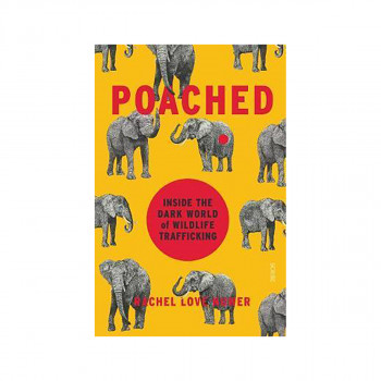 Poached : inside the dark world of wildlife trafficking 