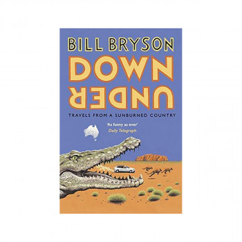 Down Under : Travels in a Sunburned Country 