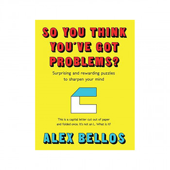 So You Think You've Got Problems? : Surprising and rewarding puzzles to sharpen 