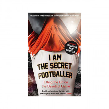 I Am The Secret Footballer : Lifting the Lid on the Beautiful Game 