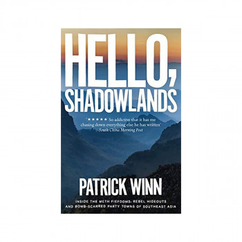 Hello, Shadowlands : Inside the Meth Fiefdoms, Rebel Hideouts and Bomb-Scarred P 