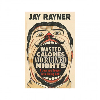 Wasted Calories and Ruined Nights : A Journey Deeper into Dining Hell 