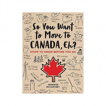 So You Want to Move to Canada, Eh? : Stuff to Know Before You Go 