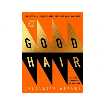 Good Hair : The Essential Guide to Afro, Textured and Curly Hair 