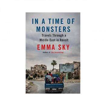 In A Time Of Monsters : Travels Through a Middle East in Revolt 