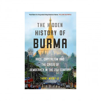 The Hidden History of Burma : A Crisis of Race and Capitalism 