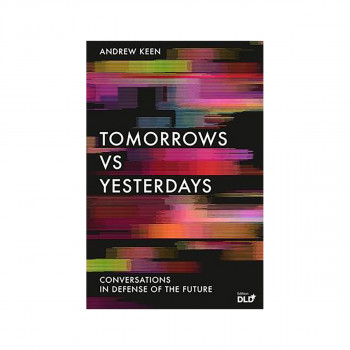 Tomorrows Versus Yesterdays : Conversations in Defense of the Future 