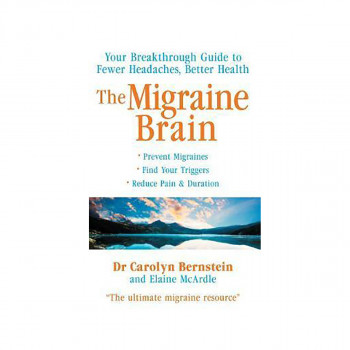 The Migraine Brain : Your Breakthrough Guide to Fewer Headaches, Better Health 