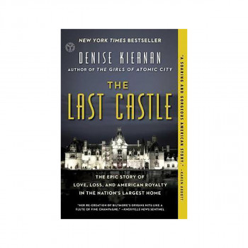 The Last Castle : The Epic Story of Love, Loss, and American Royalty in the Nati 
