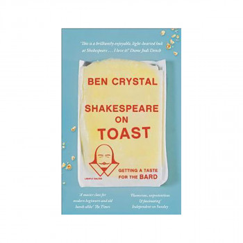 Shakespeare on Toast : Getting a Taste for the Bard 