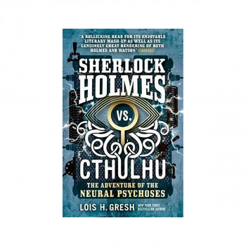 Sherlock Holmes vs. Cthulhu: The Adventure of the Neural Psychoses 