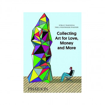 Collecting Art for Love, Money and More 