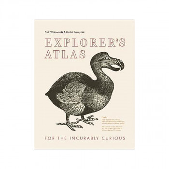 Explorer's Atlas : For the Incurably Curious 
