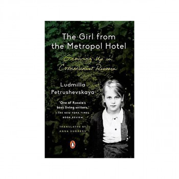 The Girl from the Metropol Hotel : Growing Up in Communist Russia 