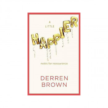 A Little Happier : Notes for reassurance 