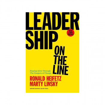 Leadership on the Line, With a New Preface : Staying Alive Through the Dangers o 