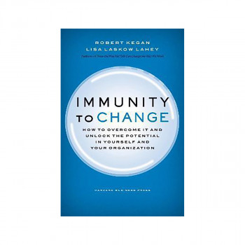 Immunity to Change : How to Overcome It and Unlock the Potential in Yourself and 