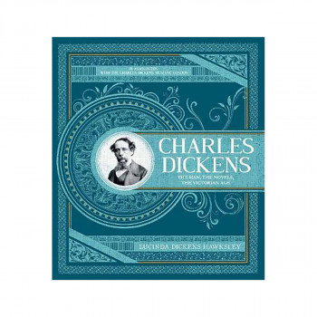 Charles Dickens : The Man, The Novels, The Victorian Age 