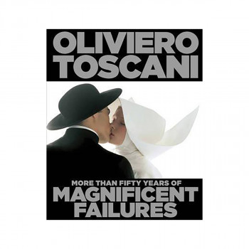 Oliviero Toscani : More Than Fifty Years of Magnificent Failures 