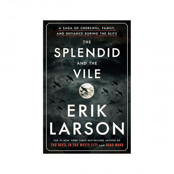 The Splendid and the Vile : A Saga of Churchill, Family, and Defiance During the 
