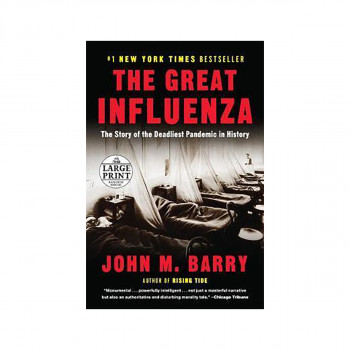 The Great Influenza : The Story of the Deadliest Pandemic in History 