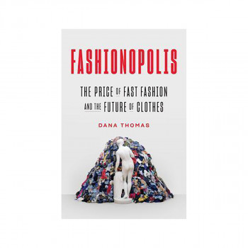 Fashionopolis : The Price of Fast Fashion and the Future of Clothes 