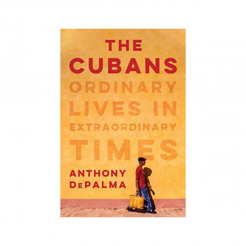 The Cubans : Ordinary Lives in Extraordinary Times 