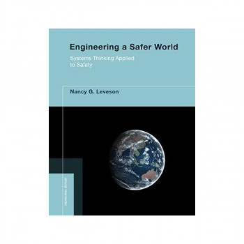 Engineering a Safer World : Systems Thinking Applied to Safety 