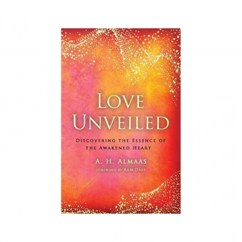 Love Unveiled : Discovering the Essence of the Awakened Heart 