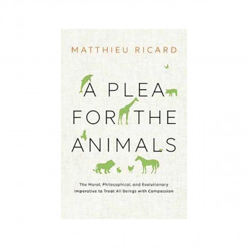 A Plea for the Animals : The Moral, Philosophical, and Evolutionary Imperative t 