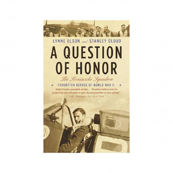 A Question of Honor : The Kosciuszko Squadron: Forgotten Heroes of World War II 