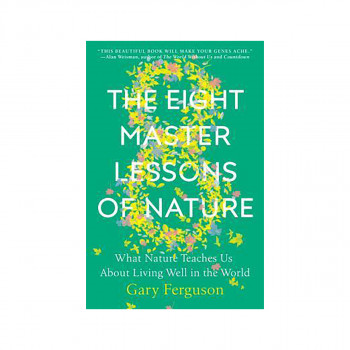 The Eight Master Lessons of Nature : What Nature Teaches Us about Living Well in 