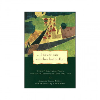 I Never Saw Another Butterfly : Children's Drawings and Poems from Terezin Conce 