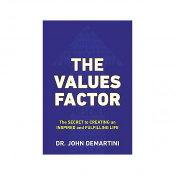 Values Factor : The Secret to Creating an Inspired and Fulfilling Life 