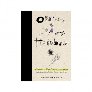 Orbiting the Giant Hairball : A Corporate Fool's Guide to Surviving with Grace 