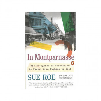 In Montparnasse : The Emergence of Surrealism in Paris, from Duchamp to Dali 