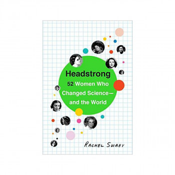 Headstrong : 52 Women Who Changed Science-and the World 