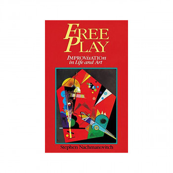 Free Play : Improvisation in Life and Art 