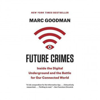 Future Crimes : Inside the Digital Underground and the Battle for Our Connected 