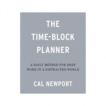The Time-Block Planner : A Daily Method for Deep Work in a Distracted World 
