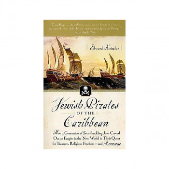 Jewish Pirates of the Caribbean : How a Generation of Swashbuckling Jews Carved 
