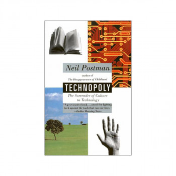Technopoly : The Surrender of Culture to Technology 