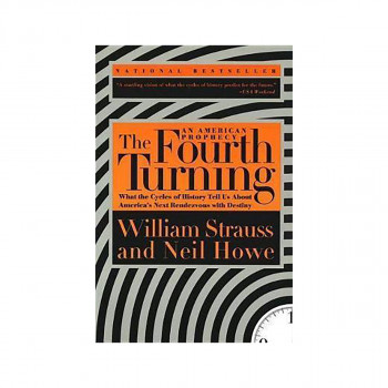 The Fourth Turning : What the Cycles of History Tell Us About America's Next Ren 